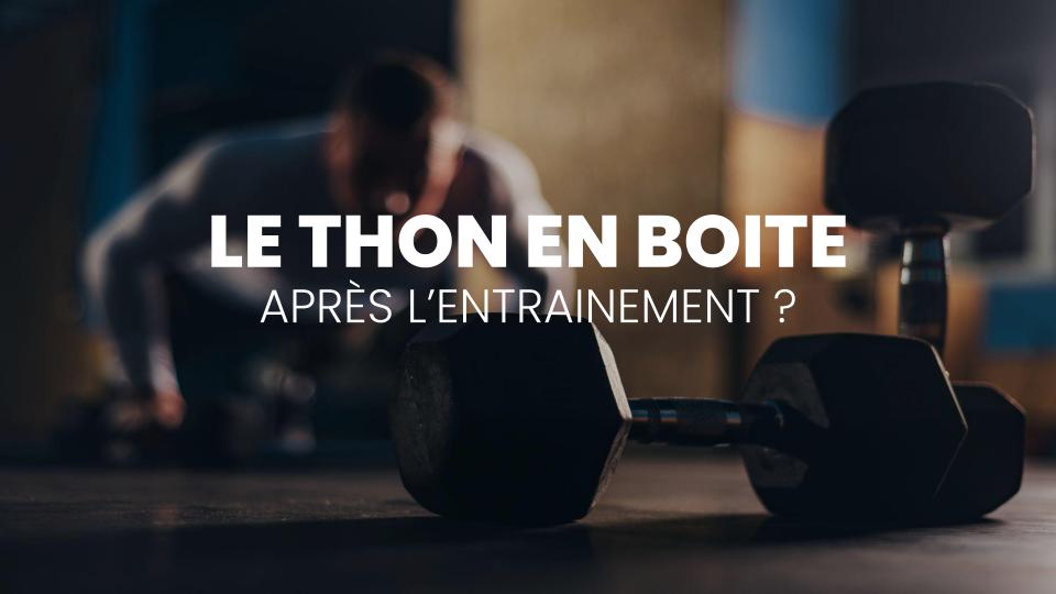 Le thon en boîte : bonne option après l’entraînement ?